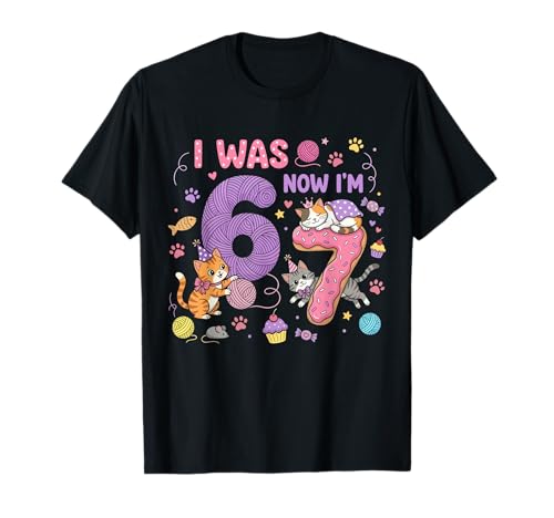 I was 6 Now I'm 7 Cat Kitten Girl 6 7 Birthday T-Shirt