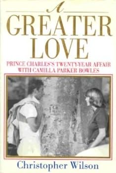 Hardcover A Greater Love: Prince Charles's Twenty-Year Affair With Camilla Parker Bowles Book