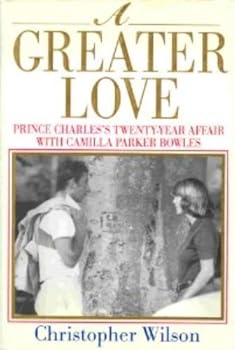 Hardcover A Greater Love: Prince Charles's Twenty-Year Affair with Camilla Parker Bowles Book