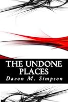 The Undone Places: Discovering the Art of Perpetual Deliverance: 15 Secrets to Dismantling Habitual Issues for Good!!! 0692490299 Book Cover