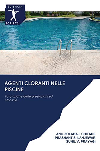 AGENTI CLORANTI NELLE PISCINE: Valutazione delle prestazioni ed efficacia (Italian Edition)