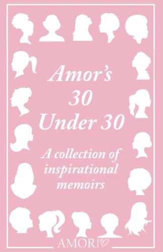 Amor's 30 Under 30: A collection of inspirational memoirs