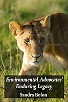 Environmental Advocates' Enduring Legacy: Protecting Endangered Wildlife And Restoring Natural Habitats Through Conservation And Youth Engagement B0F59RD7M7 Book Cover