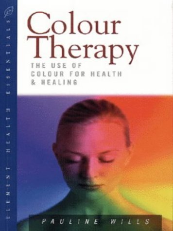 Colour Therapy: The Use of Colour for Health and Healing (Health ...