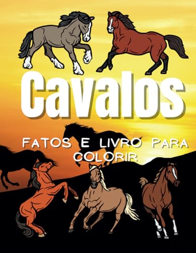 Fatos Cavalos & Livro para Colorir: para crianças dos 2 aos 12 anos (Portuguese Edition)