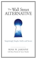 The Wall Street Alternative: Surprisingly Simple, Stable and Secure 0615351271 Book Cover