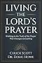 Living the Lord's Prayer: Walking in the Truth of the Prayer That Changes Everything Living the Lord's Prayer: Walking in the Truth of the Prayer That Changes Everything