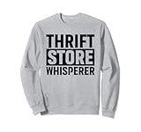 Thrift Store Whisperer Thift Shop Second-Hand-Shop Thrift Sweatshirt