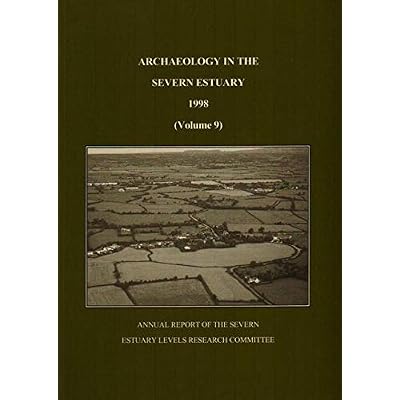 ARCHAEOLOGY IN THE SEVERN ESTUARY 1998, VOLUME 9: Annual Report of the Severn Estuary Levels Research Committee: