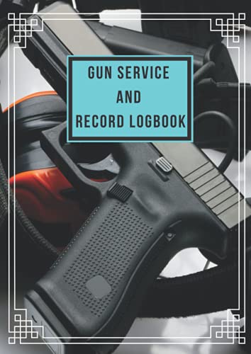 GUN SERVICE AND RECORD LOGBOOK: MANUAL TO ASSIMILATE ALL FIREARMS INFORMATION COLLECTION,INFORMATION,INSURANCE,FEATURES,MODEL,CAPACITY,BARREL,ACTION TYPE,REPAIRS,ALTERATIONS.