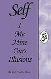 SELF I Me Mine Ours Illusions