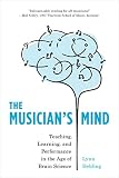  The Musician\'s Mind: Teaching, Learning, and Performance in the Age of Brain Science (English Edition)