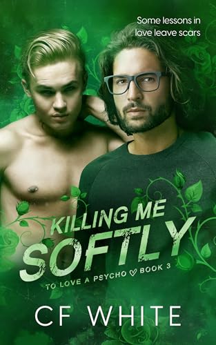 Killing Me Softly (To Love a Psycho Book 3) : An MM Forbidden Student/Professor Romantic Thriller
