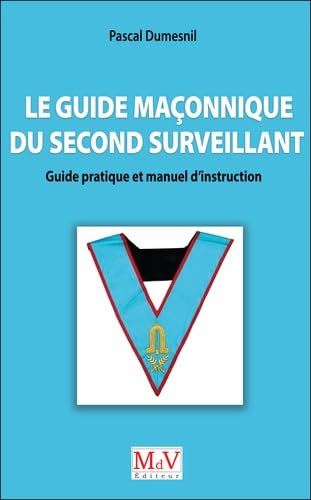 Le guide maçonnique du second surveillant: Guide pratique et manuel d'instruction