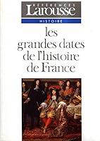 Les grandes dates de l'histoire de France: Événements politiques, faits économiques et sociaux, civilisation (Références Larousse) 2037202652 Book Cover