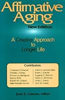 Affirmative Aging: A Creative Approach to Longer Life 0819216232 Book Cover