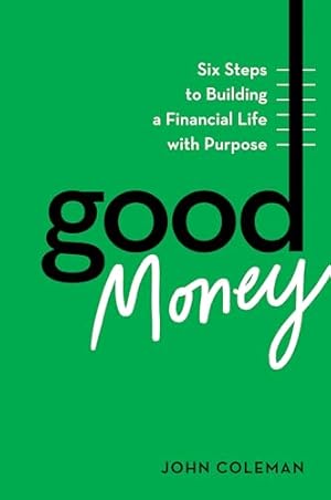 Book cover Good Money: Six Steps to Building a Financial Life with Purpose