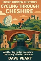 More Hidden History Cycling Through Cheshire: Another ten routes to explore the county's hidden treasures B0G2BZ9Q6K Book Cover