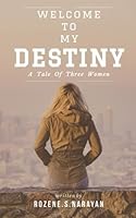 Welcome To My Destiny: A tale of three women 9387649091 Book Cover