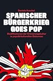  Spanischer Bürgerkrieg goes Pop: Modifikationen der Erinnerungskultur in populärkulturellen Diskursen (Edition Medienwissenschaft 67)