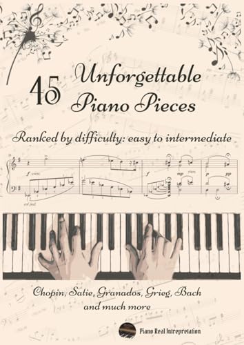 45 Unforgettable Piano Pieces: Ranked by difficulty: easy to intermediate