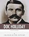 Legends of the West: The Life and Legacy of Doc Holliday