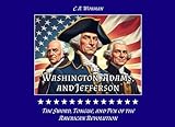 Washington, Adams, and Jefferson: The Sword, Tongue, and Pen of the American Revolution (Middle Grade Books)