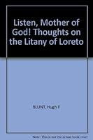 Listen, Mother of God! : Thoughts on the Litany of Loreto B0007G40T4 Book Cover