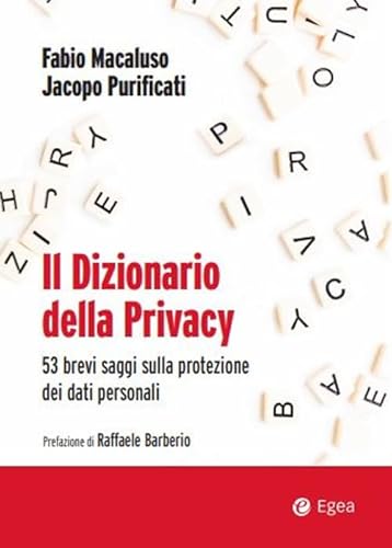 Il Dizionario Della Privacy. 53 Brevi Saggi Sulla Protezione Dei Dati Personali