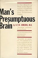 Man's presumptuous brain;: An evolutionary interpretation of psychosomatic disease B0006AWYGC Book Cover