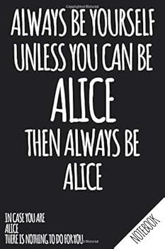 Always Be Yourself - Unless You Can Be ALICE Then Always Be Alice - Notebook : Name Personalized Small Blank Dot Grid Notebook Journal for Women and Girls with Funny Quote - Dotted Pages to Write in Y