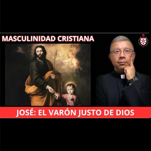 💥La masculinidad cristiana. Jos&eacute;: el var&oacute;n justo de Dios. &iexcl;Programa para hombres de verdad!