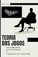 Teoria dos Jogos: Entendendo Estratégias e Tomadas de Decisão (Portuguese Edition) B0CWLG9QM6 Book Cover