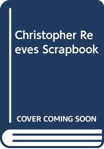 Christopher Reeves Scrapbook Christopher Reeves Scrapbook