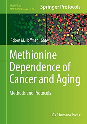 Methionine Dependence of Cancer and Aging: Methods and Protocols (Methods in Molecular Biology, 1866, Band 1866)