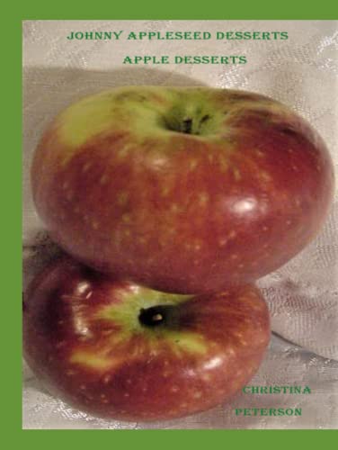 Johnny Appleseed Desserts, Apple Desserts: 54 Dıfferent Recıpes, Cake, Crısp, Crunch, Dumplıng, Turnovers, Souffle', Muffın, Puddıng, And More