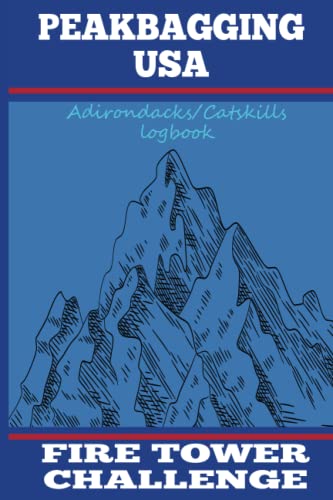 Peakbagging USA - Fire Tower Challenge Adirondacks Catskills: Create a Personal Record as You Complete The Fire Tower Trails Challenge
