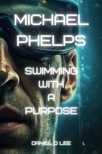 Michael Phelps: Swimming with a Purpose (Sports Titans)