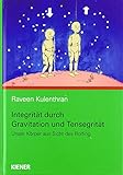 Integrität durch Gravitation und Tensegrität: Unser Körper aus Sicht des Rolfing - Raveen Kulenthran 