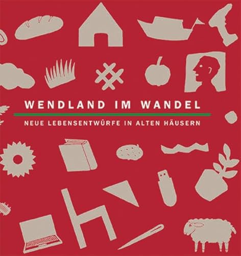 Preisvergleich Produktbild Wendland im Wandel: Neue Lebensentwürfe in alten Häusern