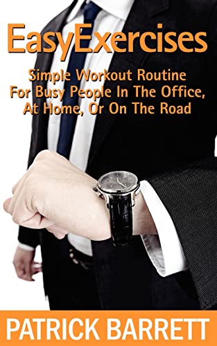 Easy Exercises: Simple Workout Routine For Busy People In The Office, At Home, Or On The Road
