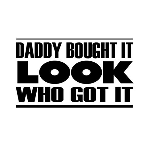 Custom Brother - Daddy Bought IT Look WHO GOT IT