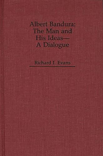 Albert Bandura: The Man and His Ideas--A Dialogue (Dialogues in C...