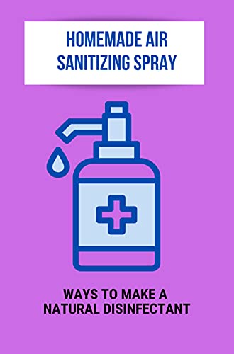 Homemade Air Sanitizing Spray: Ways To Make A Natural Disinfectant: Hydrogen Peroxide Disinfectant S
