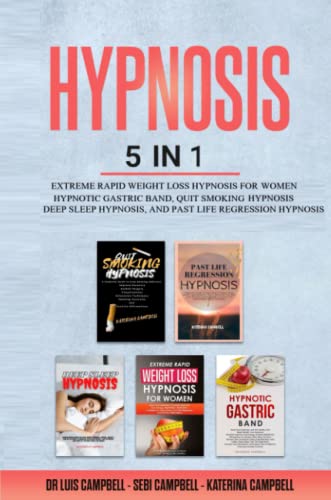 Hypnosis: 5 Books In 1: Extreme Rapid Weight Loss Hypnosis, Hypnotic Gastric Band, Quit Smoking Hypnosis, Deep Sleep Hypnosis, And Past Life Regression Hypnosis #TOP11