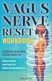 The Vagus Nerve Reset Workbook: Simple, Science-Backed Exercises to Relieve Stress, Heal Your Gut, and Build Lasting Nervous System Resilience. (The Vagus Nerve Healing Series)