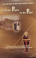 From the Prairie to the Pulpit : The Life Story of Alice Jane Schaffer Blythe 1592991343 Book Cover