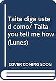 Taita diga usted como/ Taita you tell me how (Lunes) (Spanish Edition)