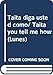 Taita diga usted como/ Taita you tell me how (Lunes) (Spanish Edition)