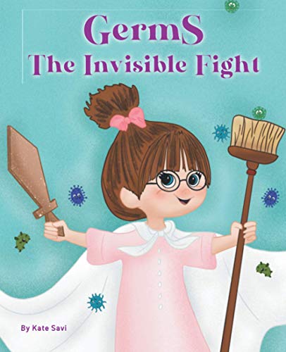 Germs. The Invisible Fight: A Book About Germs for Kids, the Importance of Children Hand Washing and Creating Healthy Habits for Kids and Parents. (Age 3-5, Preschool)